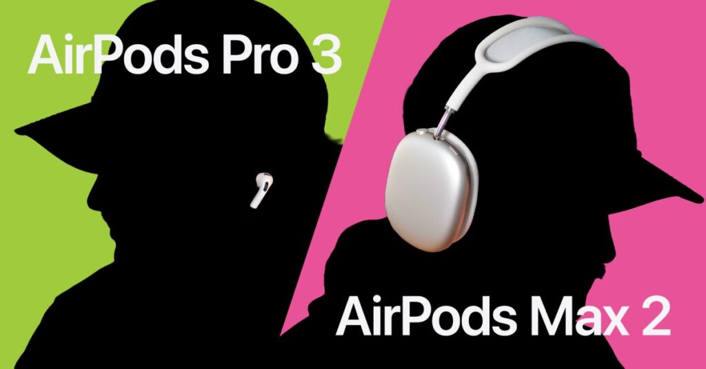 How AirPods Max 2 and Pro 3 differ, and which to choose